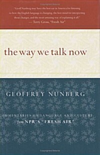 [중고] The Way We Talk Now: Commentaries on Language and Culture from NPRs Fresh Air (Hardcover)