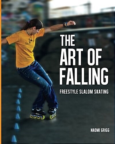 The Art of Falling: Freestyle Slalom Skating (Paperback)