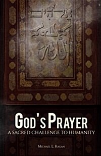 Gods Prayer: A Sacred Challenge to Humanity (Paperback)