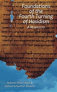 Foundations of the Fourth Turning of Hasidism: A Manifesto (Paperback)