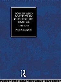 Power and Politics in Old Regime France, 1720-1745 (Paperback)