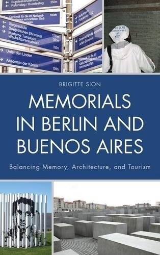 Memorials in Berlin and Buenos Aires: Balancing Memory, Architecture, and Tourism (Hardcover)