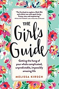 The Girls Guide: Getting the Hang of Your Whole Complicated, Unpredictable, Impossibly Amazing Life (Paperback, 2)