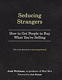 Seducing Strangers: How to Get People to Buy What Youre Selling (the Little Black Book of Advertising Secrets) (Paperback)