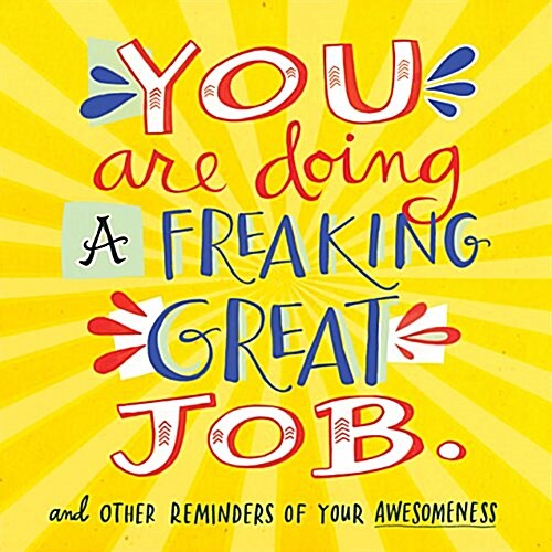 You Are Doing a Freaking Great Job.: And Other Reminders of Your Awesomeness (Paperback)