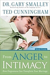 From Anger to Intimacy: How Forgiveness Can Transform Your Marriage (Paperback, Study Guide)