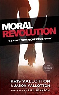 Moral Revolution: The Naked Truth about Sexual Purity (Paperback)
