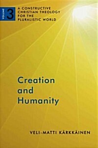 Creation and Humanity: A Constructive Christian Theology for the Pluralistic World, Volume 3 (Paperback)