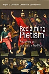 Reclaiming Pietism: Retrieving an Evangelical Tradition (Paperback)