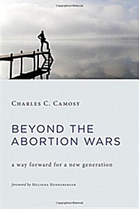 Beyond the Abortion Wars: A Way Forward for a New Generation (Hardcover)