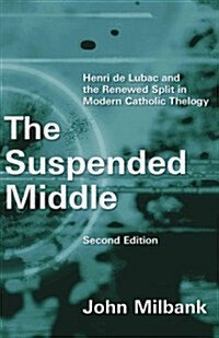 The Suspended Middle: Henri de Lubac and the Renewed Split in Modern Catholic Theology, 2nd Ed. (Paperback, 2, Revised)