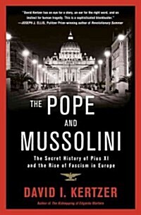 The Pope and Mussolini: The Secret History of Pius XI and the Rise of Fascism in Europe (Paperback)