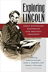 Exploring Lincoln: Great Historians Reappraise Our Greatest President (Hardcover)