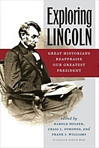 Exploring Lincoln: Great Historians Reappraise Our Greatest President (Paperback)