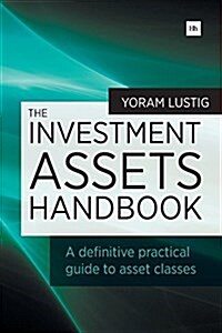 The Investment Assets Handbook : A Definitive Practical Guide to Asset Classes (Paperback)