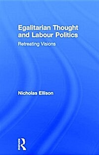 Egalitarian Thought and Labour Politics : Retreating Visions (Paperback)