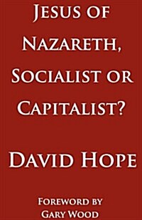 Jesus of Nazareth, Socialist or Capitalist? (Paperback)