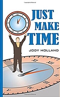 Just Make Time: Living the Priorities of Life and Success (Paperback)