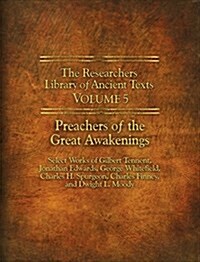 The Researchers Library of Ancient Texts - Volume V: Preachers of the Great Awakenings: Select Works of Gilbert Tennent, Jonathan Edwards, George Whit (Paperback)