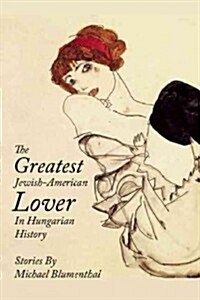 The Greatest Jewish American Lover in Hungarian History (Paperback)