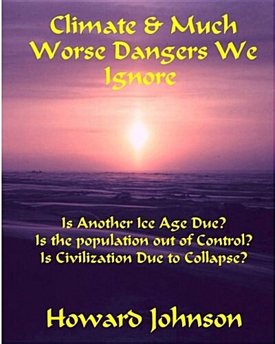 Climate and Much Worse Dangers We Ignore (Paperback)