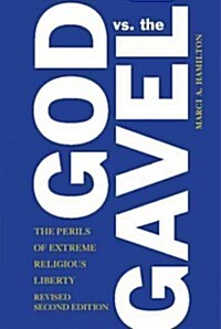 God vs. the Gavel : The Perils of Extreme Religious Liberty (Hardcover, 2 Revised edition)