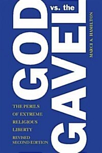 God vs. the Gavel : The Perils of Extreme Religious Liberty (Paperback, 2 Revised edition)