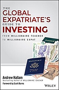 The Global Expatriates Guide to Investing: From Millionaire Teacher to Millionaire Expat (Hardcover)