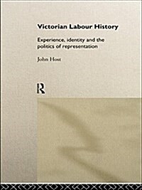 Victorian Labour History : Experience, Identity and the Politics of Representation (Paperback)