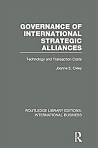 Governance of International Strategic Alliances (RLE International Business) : Technology and Transaction Costs (Paperback)