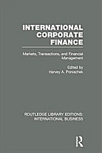 International Corporate Finance (RLE International Business) : Markets, Transactions and Financial Management (Paperback)