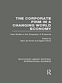 The Corporate Firm in a Changing World Economy (RLE International Business) : Case Studies in the Geography of Enterprise (Paperback)