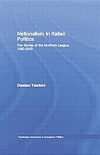 Nationalism in Italian Politics : The Stories of the Northern League, 1980-2000 (Paperback)