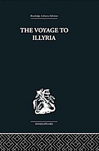 The Voyage to Illyria : A New Study of Shakespeare (Paperback)