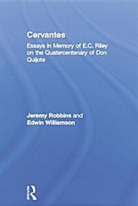 Cervantes : Essays in Memory of E.C. Riley on the Quatercentenary of Don Quijote (Paperback)