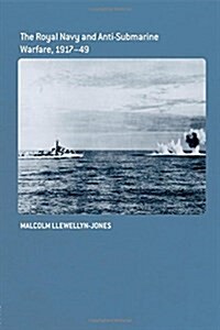 The Royal Navy and Anti-Submarine Warfare, 1917-49 (Paperback)