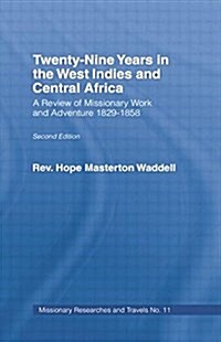 Twenty-nine Years in the West Indies and Central Africa : A Review of Missionary Work and Adventure 1829-1858 (Paperback)
