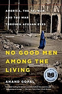No Good Men Among the Living: America, the Taliban, and the War Through Afghan Eyes (Paperback)