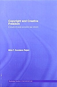 Copyright and Creative Freedom : A Study of Post-Socialist Law Reform (Paperback)