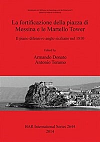 La Fortificazione Della Piazza Di Messina E Le Martello Tower: Il Piano Difensivo Anglo Siciliano Nel 1810 (Paperback)