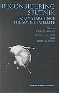 Reconsidering Sputnik : Forty Years Since the Soviet Satellite (Paperback)