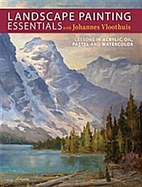 Landscape Painting Essentials with Johannes Vloothuis: Lessons in Acrylic, Oil, Pastel and Watercolor (Paperback)