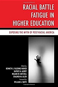 Racial Battle Fatigue in Higher Education: Exposing the Myth of Post-Racial America (Hardcover)
