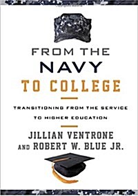 From the Navy to College: Transitioning from the Service to Higher Education (Hardcover)