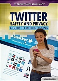 Twitter Safety and Privacy: A Guide to Microblogging (Library Binding)