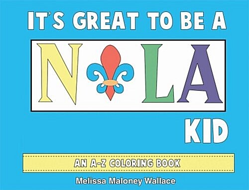 Its Great to Be a Nola Kid: An A-Z Coloring Book (Paperback)
