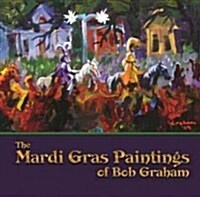 The Mardi Gras Paintings of Bob Graham (Paperback)