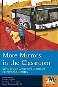 More Mirrors in the Classroom: Using Urban Childrens Literature to Increase Literacy (Paperback)