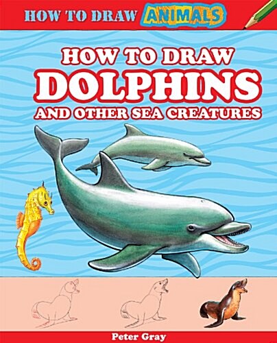 How to Draw Dolphins and Other Sea Creatures (Library Binding)