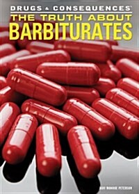 The Truth about Barbiturates (Library Binding)